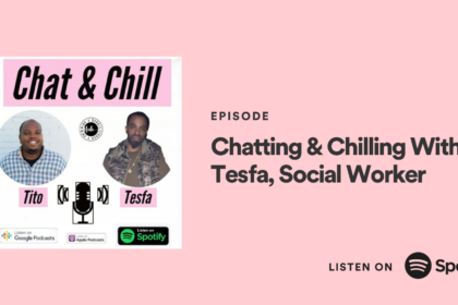 Chat and Chill with Tesfa Mattis - A Social Worker